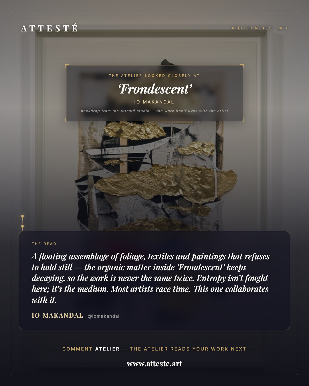 Atelier Notes № 1 card — a typeset curatorial read of ‘Frondescent’ by Io Makandal. The imagery is Attesté studio backdrop art, not the artwork itself.